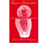 Queer Latinidad : Identity Practices, Discursive Spaces