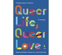 Queer Life, Queer Love : An anthology