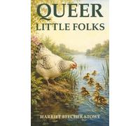 Queer Little Folks: When Hens Gossip, Squirrels Misbehave, and Animals Act Just Like Us