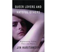 Queer Lovers and Hateful Others: Regenerating Violent Times and Places (Decolonial Studies, Postcolonial Horizons)