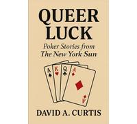 Queer Luck: POKER STORIES FROM THE NEW YORK SUN