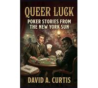 Queer Luck: POKER STORIES FROM THE NEW YORK SUN