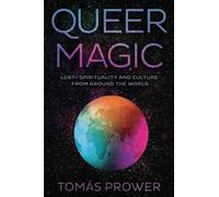 Queer Magic: LGBT+ Spirituality and Culture from Around theWorld by Tomas...