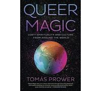 Queer Magic: LGBT+ Spirituality and Culture from Around theWorld. Prower