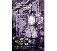Queer Masculinities, 1550-1800: Siting Same-Sex Desire in the Early Modern World