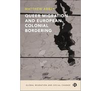 Queer Migration and European Colonial Bordering (Global Migration and Social Change)