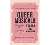 Queer Musicals: Boy Meets Boy to Jagged Little Pill (Essential Musicals)