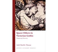 Queer Others in Victorian Gothic: Transgressing Monstrosity (Gothic Literary Studies)