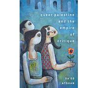 Queer Palestine and the Empire of Critique - Paperback / softback NEW Atshan, Sa