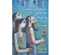 QUEER PALESTINE & THE EMPIRE OF CRITIQUE by Sa'ed Atshan Paperback Self Help
