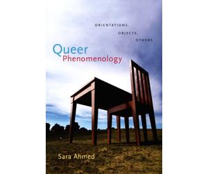 Queer Phenomenology : Orientations, Objects, Others