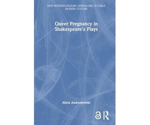 Queer Pregnancy in Shakespeare’s Plays (New Interdisciplinary Approaches to Early Modern Culture)