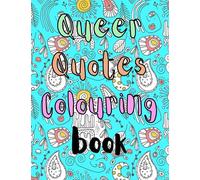 Queer Quotes Colouring Book: Inspirational LGBTQ+ Messages and Affirmations for Adults