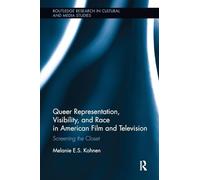 Queer Representation, Visibility, and Race in American Film and Television: Screening the Closet (Routledge Research in Cultural and Media Studies)