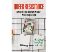 Queer Resistance: Contesting State, Family, and Inequality in Post-Socialist China