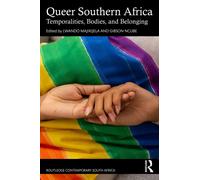 Queer Southern Africa : Temporalities, Bodies, and Belonging