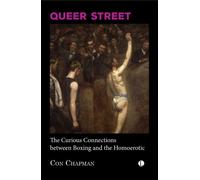 Queer Street : The Curious Connections Between Boxing and the Homoerotic