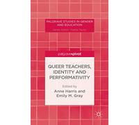 Queer Teachers, Identity and Performativity (Palgrave Studies in Gender and Education)