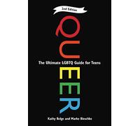 Queer: The Ultimate LQBTQ Guide for Teens
