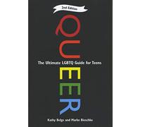 Queer: The Ultimate LQBTQ Guide for Teens: The Ultimate LGBT Guide for Teens