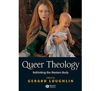 Queer Theology: Rethinking the Western Body