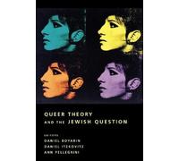 Queer Theory and the Jewish Question (Between Men-Between Women: Lesbian and Gay Studies)