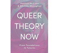 Queer Theory Now: From Foundations to Futures