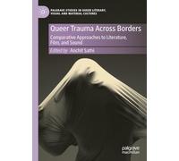 Queer Trauma Across Borders: Comparative Approaches to Literature, Film, and Sound (Palgrave Studies in Queer Literary, Visual and Material Cultures, 1)