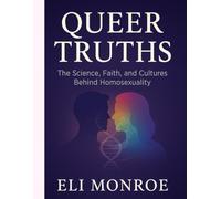 Queer Truths: The Science, Faith, Identity, and Culture of Homosexuality