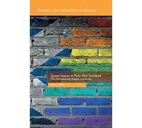 Queer Voices in Post-War Scotland: Male Homosexuality, Religion and Society (Genders and Sexualities in History)