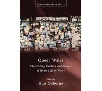 Queer Wales: The History, Culture and Politics of Queer Life in Wales (Gender Studies in Wales)
