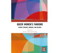 Queer Women's Fandoms : Across Screens, Borders, and Desires