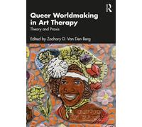 Queer Worldmaking in Art Therapy : Theory and Praxis