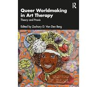 Queer Worldmaking in Art Therapy: Theory and Praxis