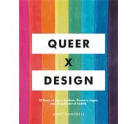 Queer X Design : 50 Years of Signs, Symbols, Banners, Logos, and Graphic Art of LGBTQ