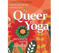 Queer Yoga : A Guide to Well-Being Through Inclusive and Accessible Yoga
