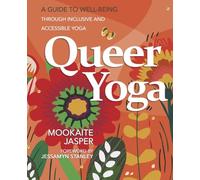 Queer Yoga: A Guide to Well-Being Through Inclusive and Accessible Yoga