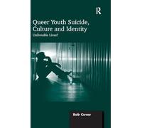 Queer Youth Suicide, Culture and Identity: Unliveable Lives?