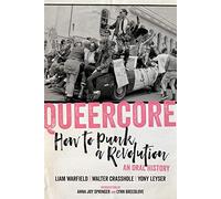 Queercore: How to Punk a Revolution: An Oral History