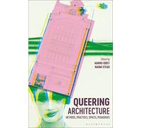 Queering Architecture: Methods, Practices, Spaces, Pedagogies