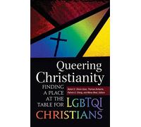 Queering Christianity: Finding a Place at the Table for LGBTQI Christians
