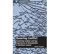 Queering Conflict: Examining Lesbian and Gay Experiences of Homophobia in Northern Ireland