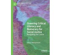 Queering Critical Literacy and Numeracy for Social Justice: Navigating the Course (Queer Studies and Education)