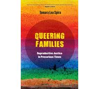 Queering Families : Reproductive Justice in Precarious Times