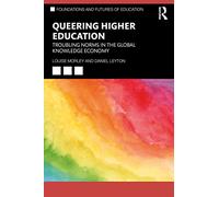 Queering Higher Education: Troubling Norms in the Global Knowledge Economy (Foundations and Futures of Education)