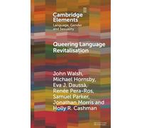 Queering Language Revitalisation: Navigating Identity and Inclusion among Queer Speakers of Minority Languages (Elements in Language, Gender and Sexuality)