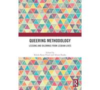 Queering Methodology: Lessons and Dilemmas from Lesbian Lives