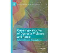 Queering Narratives of Domestic Violence and Abuse: Victims and/or Perpetrators? (Palgrave Studies in Victims and Victimology)