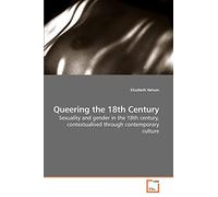 Queering the 18th Century: Sexuality and gender in the 18th century, contextualised through contemporary culture