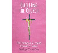 Queering the Church: The Theological and Ecclesial Potential of Failure